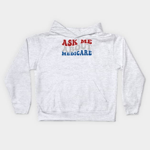 Ask Me About Medicare - Funny Quote Kids Hoodie by ANbesClothing